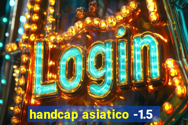 handcap asiatico -1.5