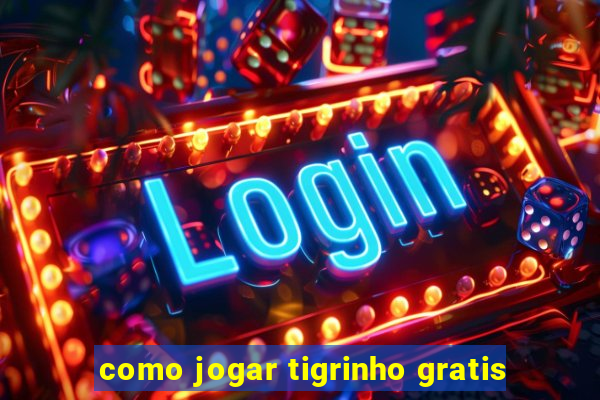 como jogar tigrinho gratis