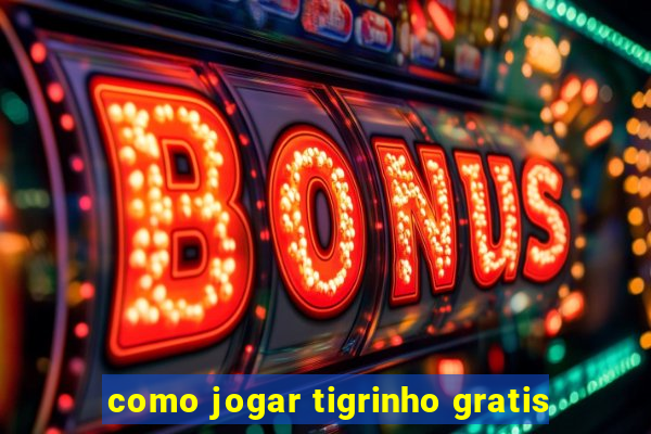 como jogar tigrinho gratis