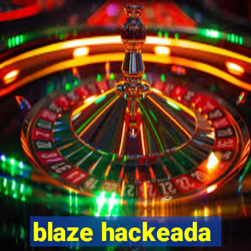 blaze hackeada