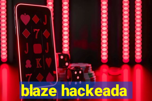 blaze hackeada