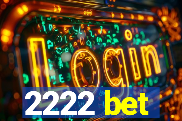 2222 bet