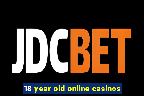 18 year old online casinos