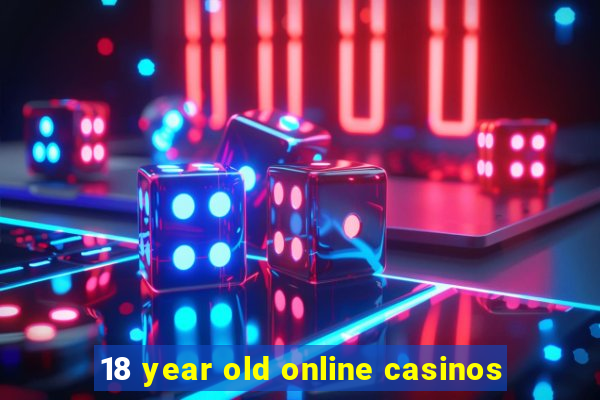 18 year old online casinos