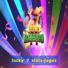 lucky 7 slots-jogos de cassino