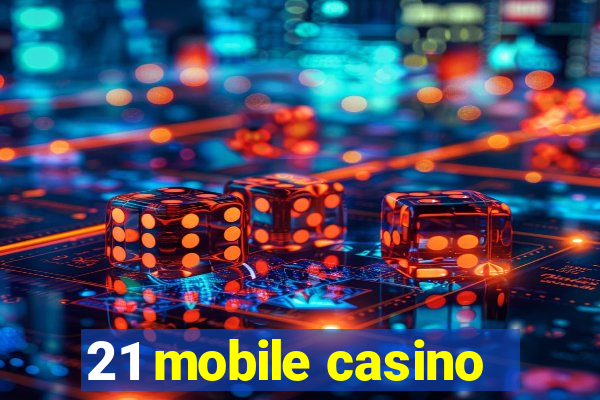 21 mobile casino