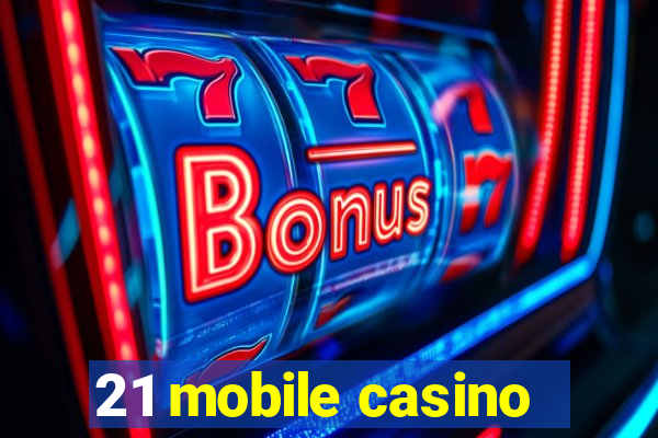 21 mobile casino