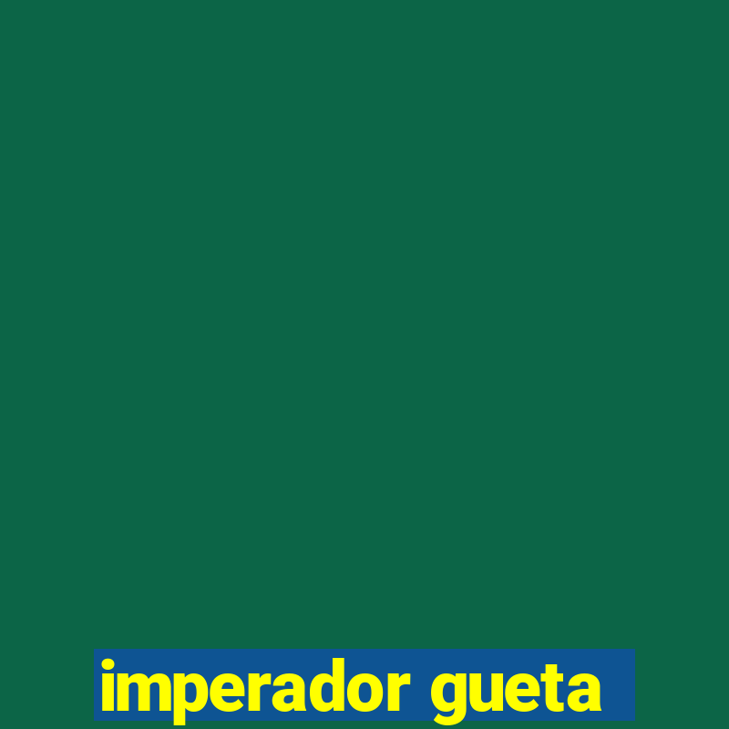 imperador gueta