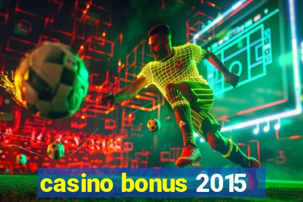 casino bonus 2015