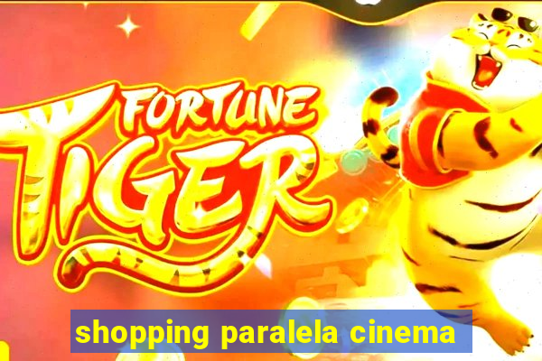 shopping paralela cinema