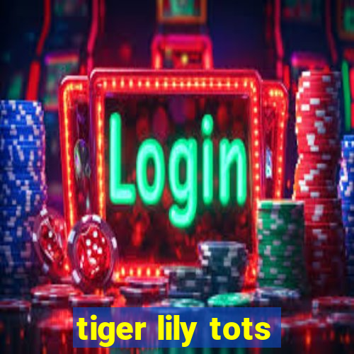 tiger lily tots