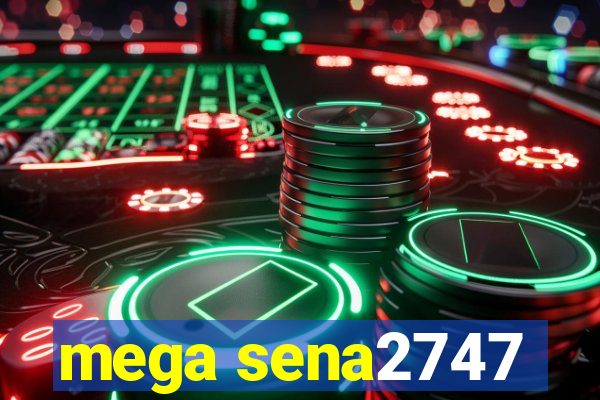 mega sena2747