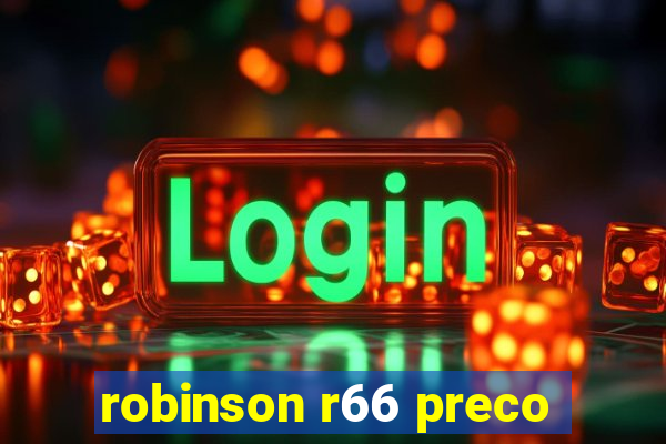 robinson r66 preco