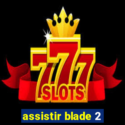 assistir blade 2