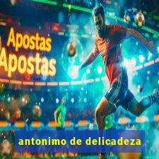 antonimo de delicadeza