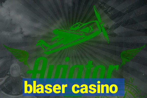 blaser casino