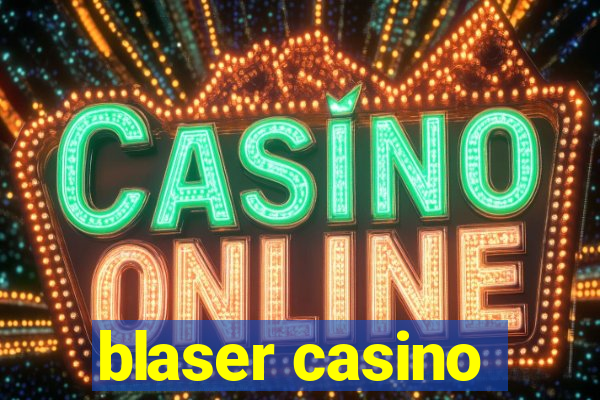 blaser casino