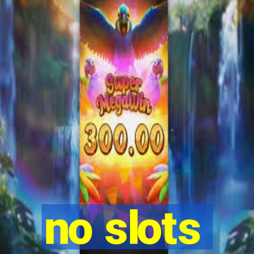 no slots