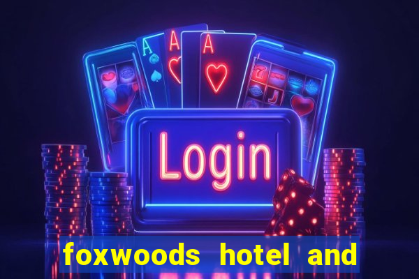 foxwoods hotel and casino in connecticut