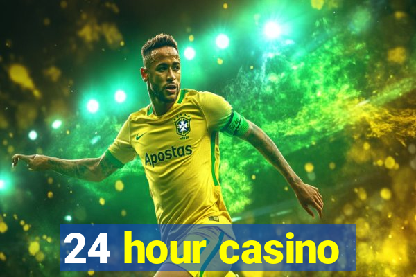 24 hour casino