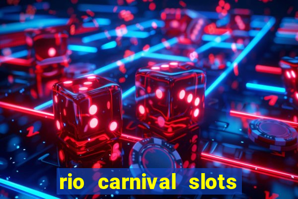 rio carnival slots paga mesmo