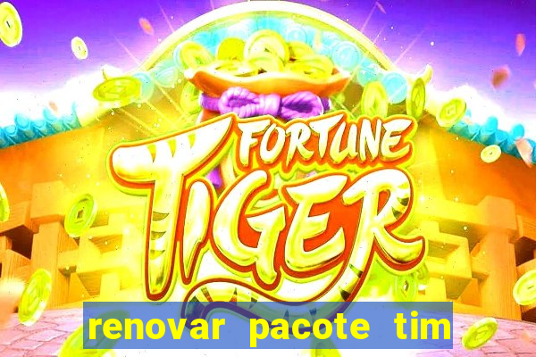 renovar pacote tim beta antes do prazo