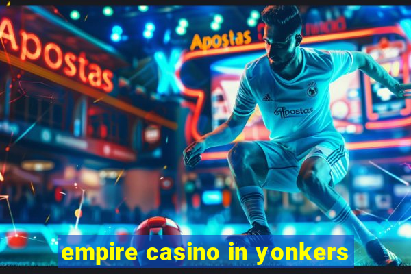 empire casino in yonkers