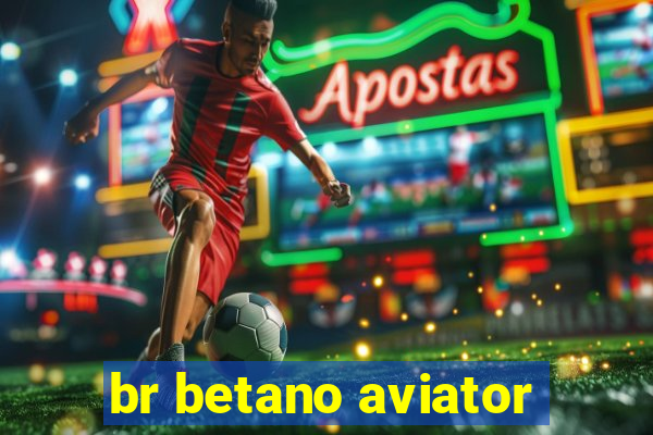 br betano aviator