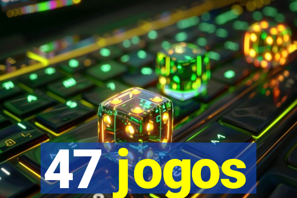 47 jogos