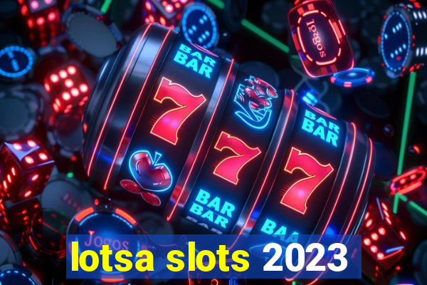 lotsa slots 2023