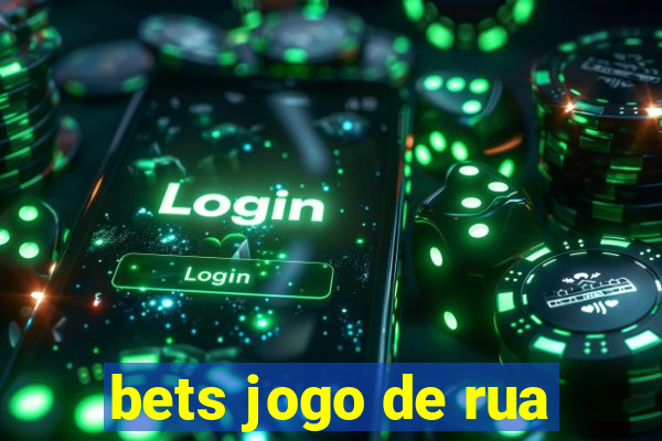 bets jogo de rua