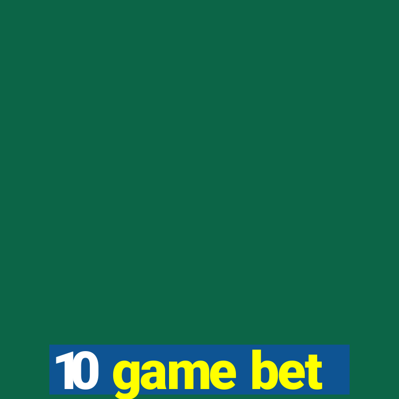 10 game bet