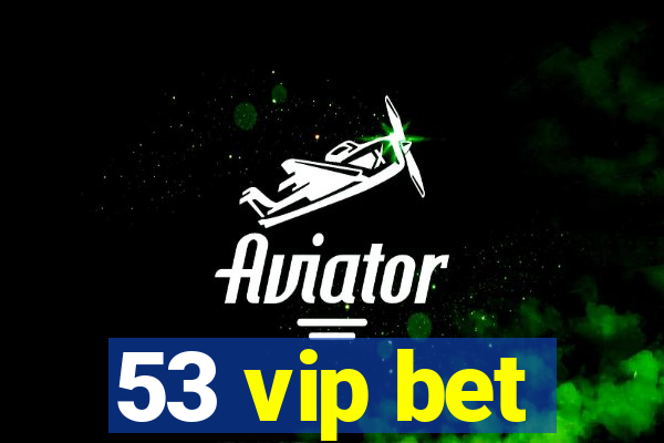 53 vip bet