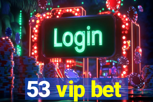 53 vip bet