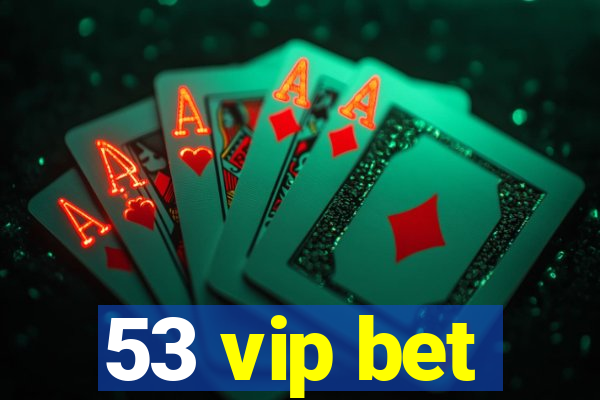 53 vip bet