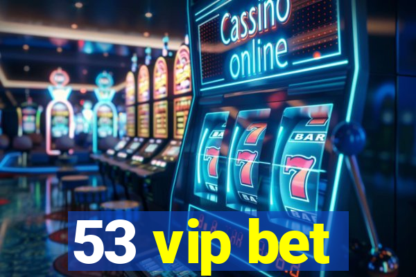 53 vip bet