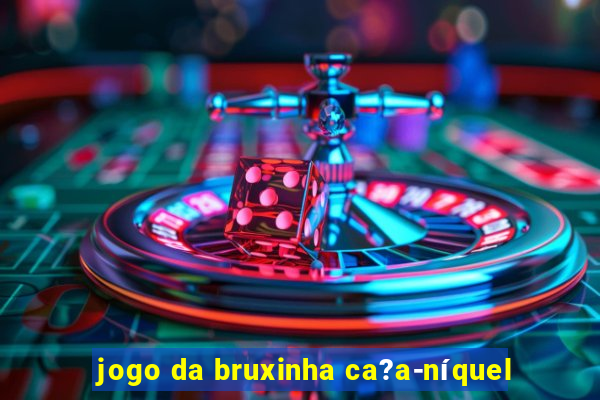 jogo da bruxinha ca?a-níquel