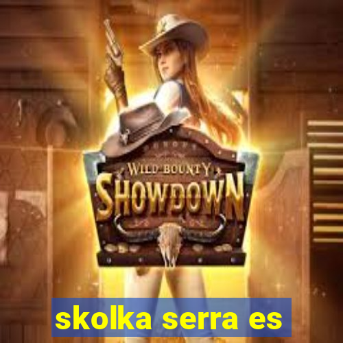 skolka serra es