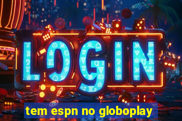 tem espn no globoplay