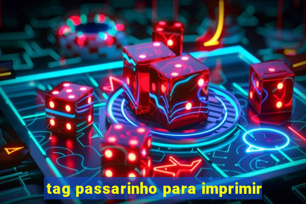 tag passarinho para imprimir