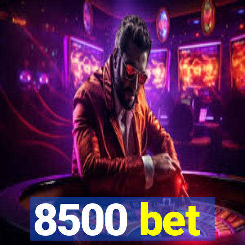 8500 bet