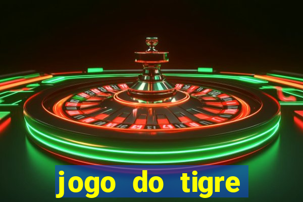 jogo do tigre ganha dinheiro