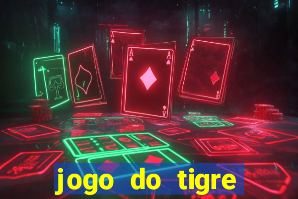 jogo do tigre ganha dinheiro