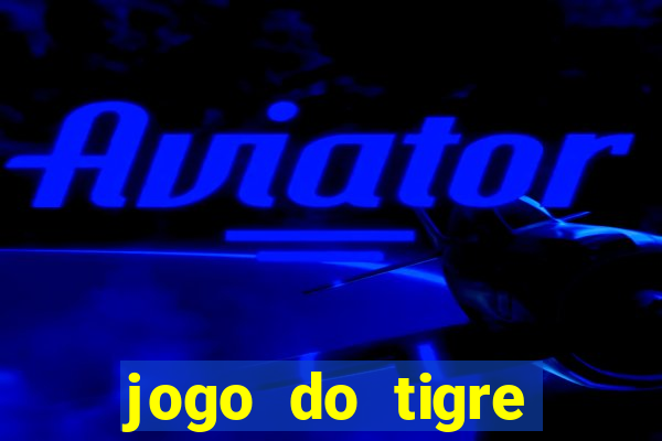 jogo do tigre ganha dinheiro