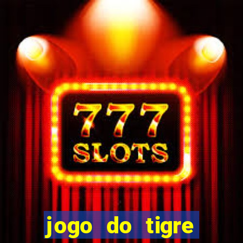 jogo do tigre ganha dinheiro