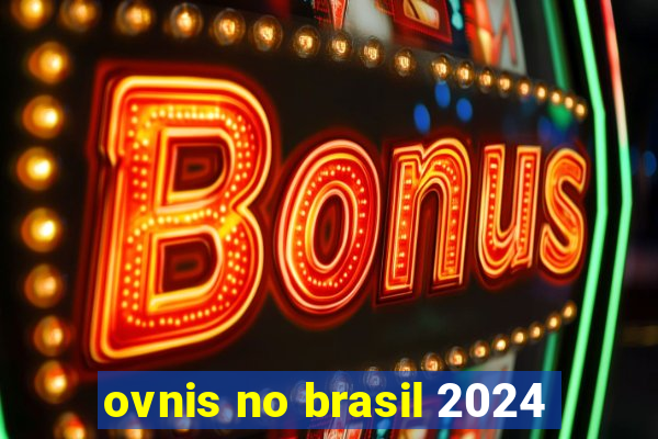 ovnis no brasil 2024