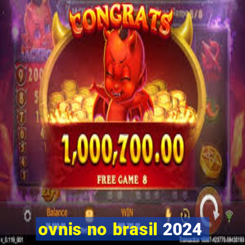 ovnis no brasil 2024