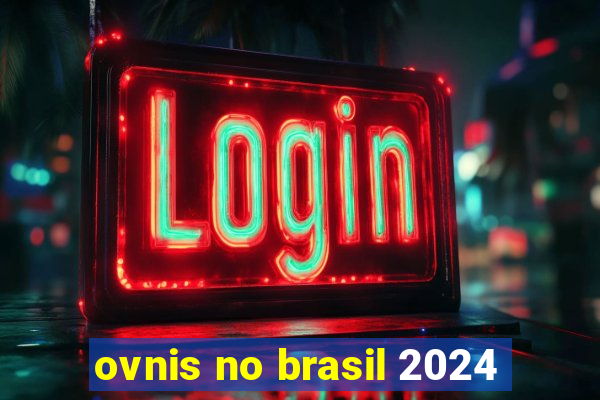 ovnis no brasil 2024