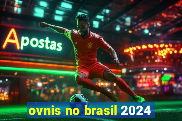 ovnis no brasil 2024