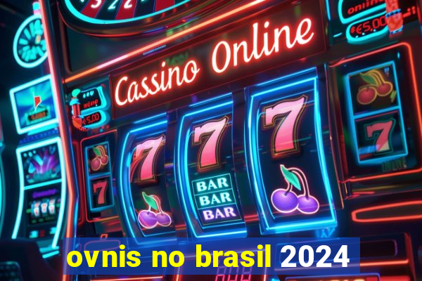 ovnis no brasil 2024